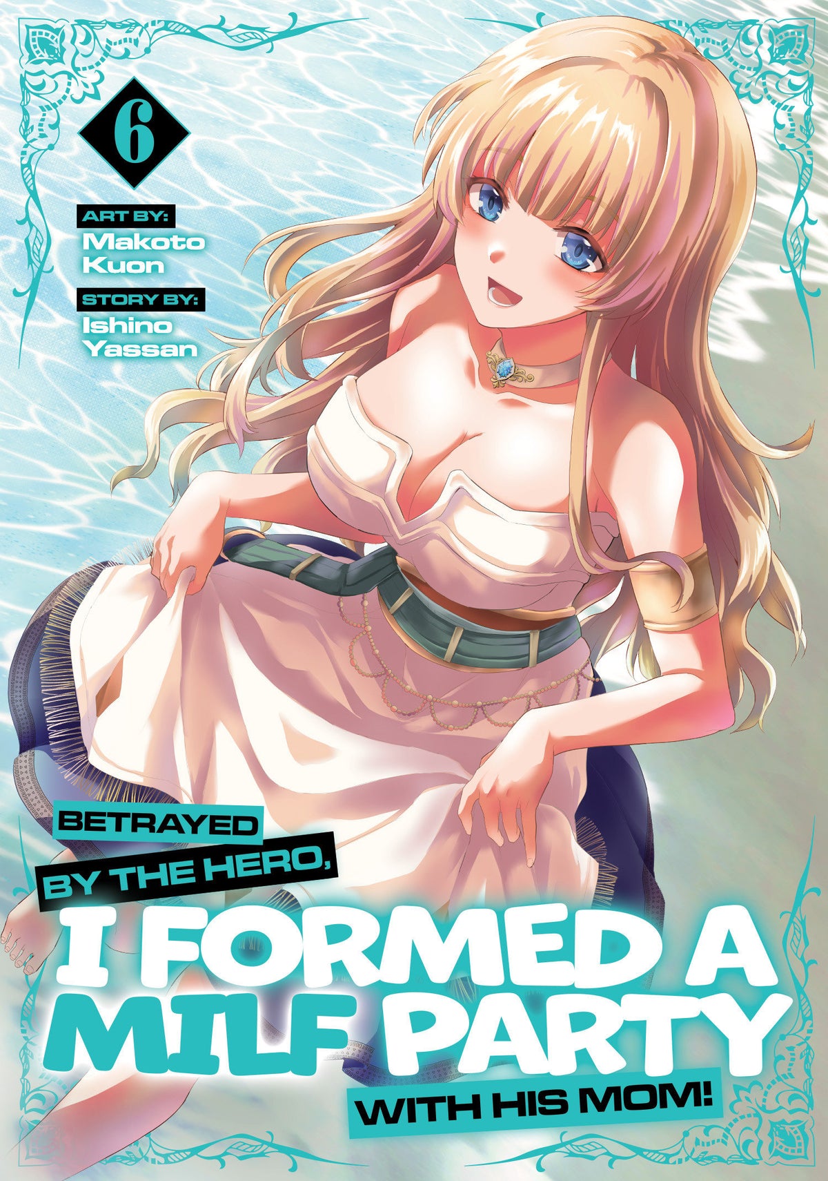 Betrayed by the Hero, I Formed a MILF Party with His Mom! (Manga) Vol. 6 (Manga) - PREORDER