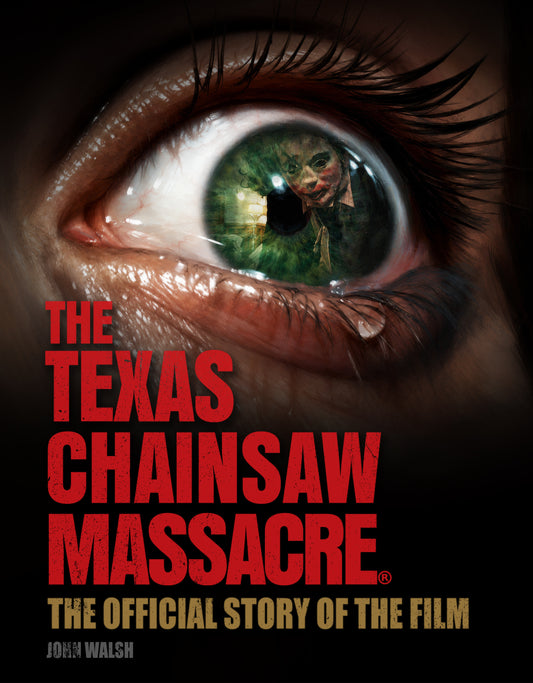 The Texas Chain Saw Massacre: The Official Story of the Film - PREORDER