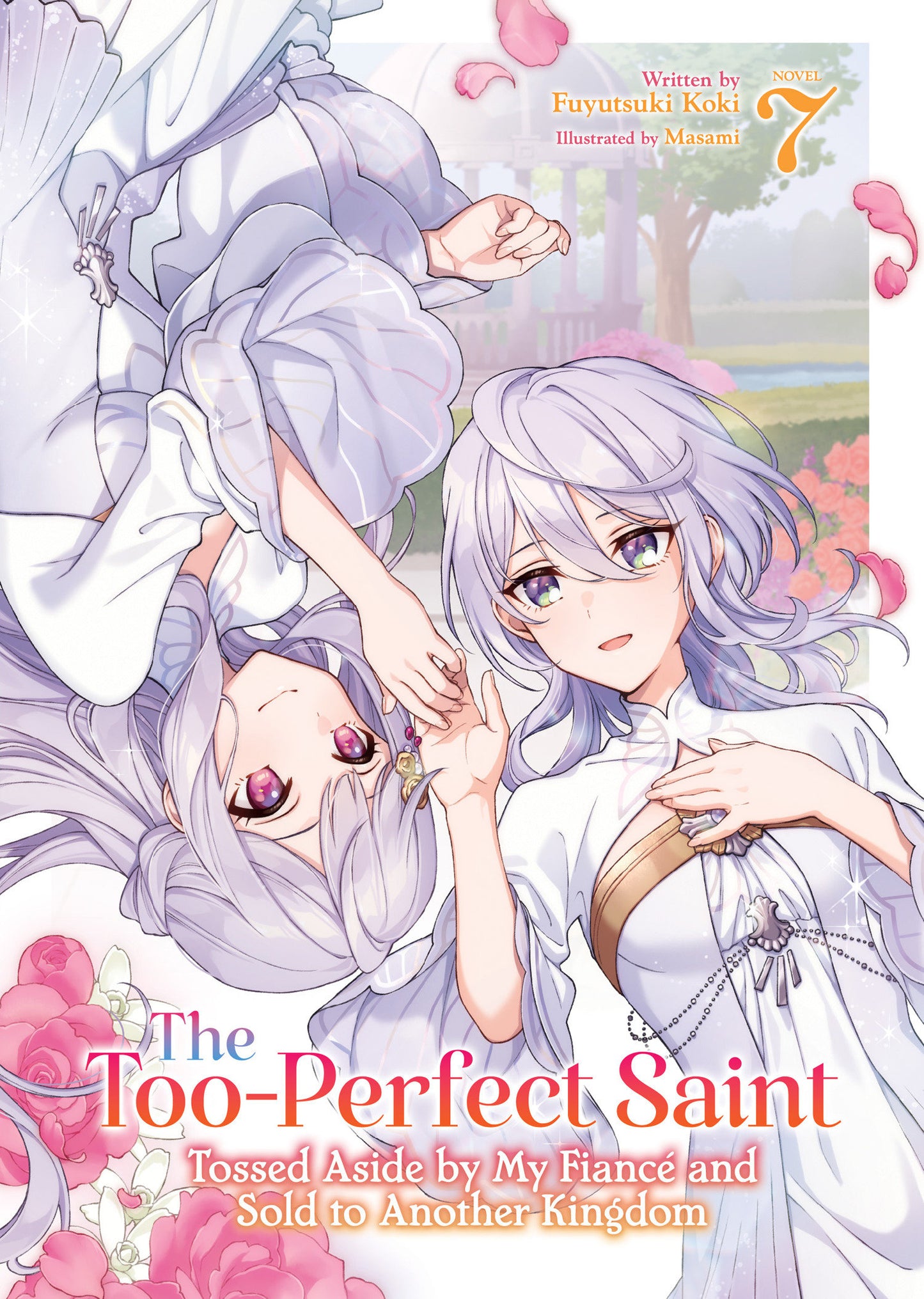 The Too-Perfect Saint: Tossed Aside by My Fiancé and Sold to Another Kingdom (Light Novel) Vol. 7 (Light Novel) - PREORDER