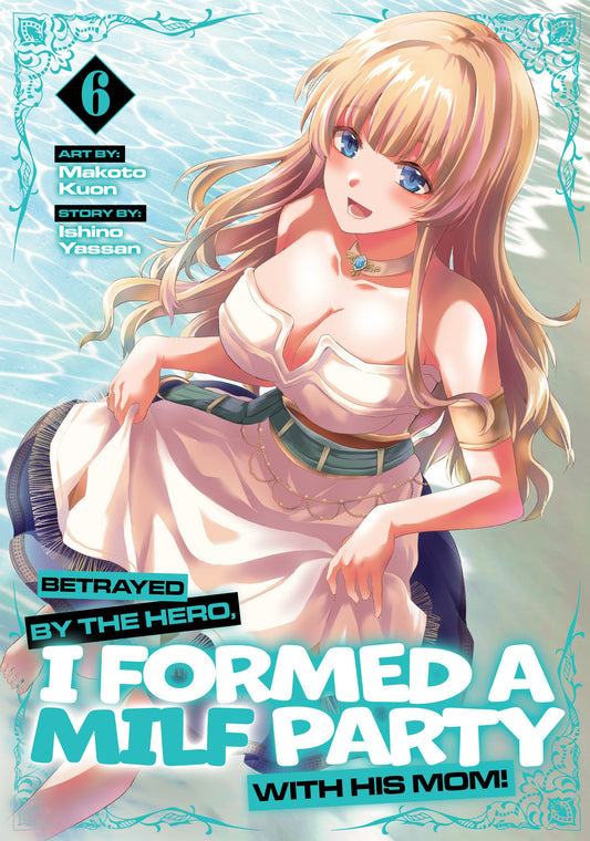 Betrayed by the Hero, I Formed a MILF Party with His Mom! (Manga) Vol. 6 (Manga) - PREORDER